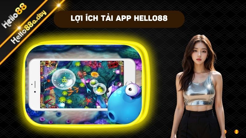 Lợi ích về việc tải app HELLO88